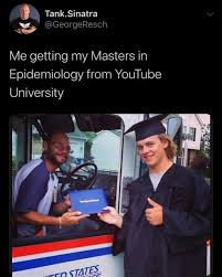dopl3r.com - Memes - Tank.Sinatra @GeorgeResch Me getting my Masters in  Epidemiology from YouTube University LOOK BEFORE BACKING The OgBho EESרח